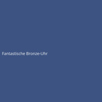 Fantastische Bronze-Uhr