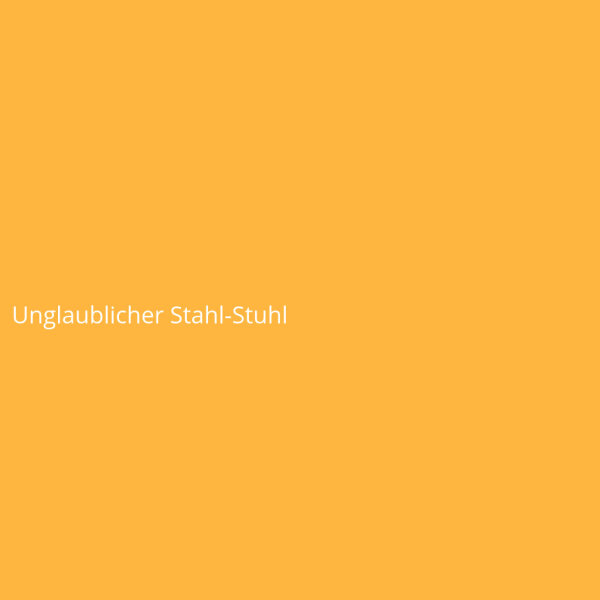 Unglaublicher Stahl-Stuhl